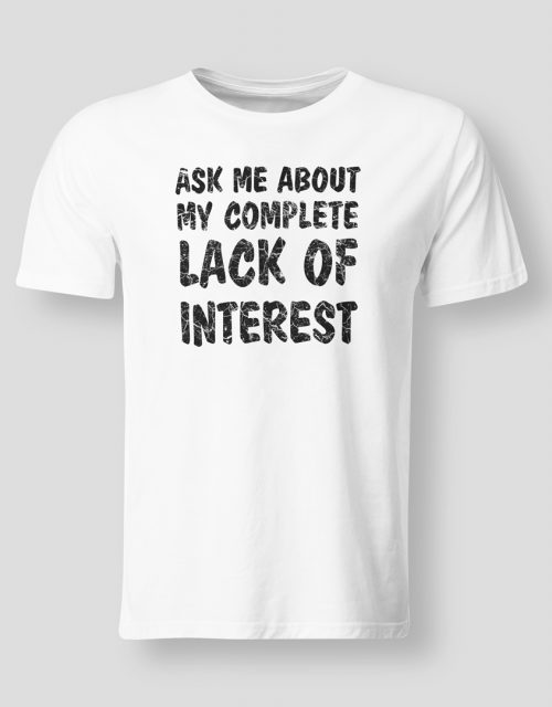 Ask me about my complete lack of interest