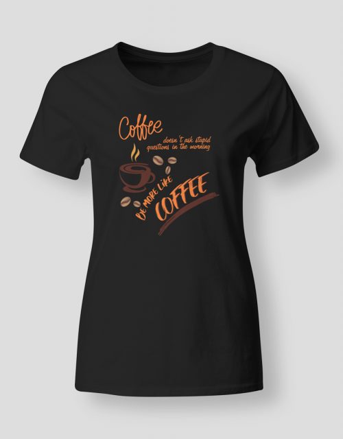 Coffee doesn't ask stupid questions...