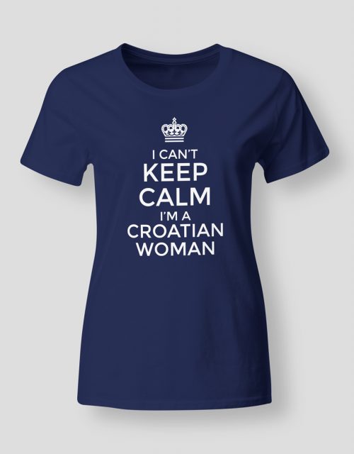 I can't keep calm I'm a Croatian woman