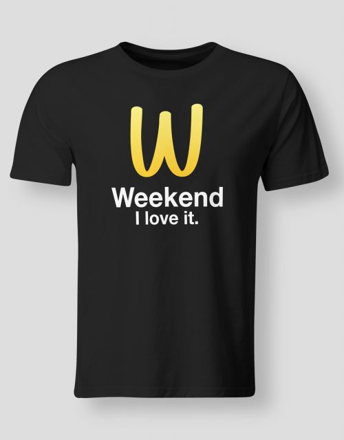 Weekend I love it