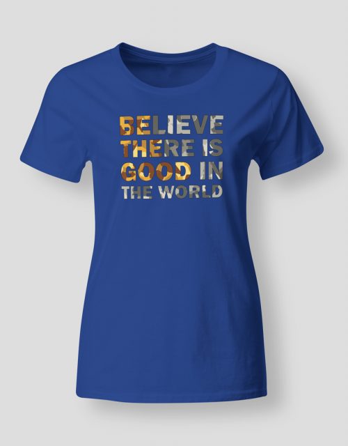 Believe there is good in the world