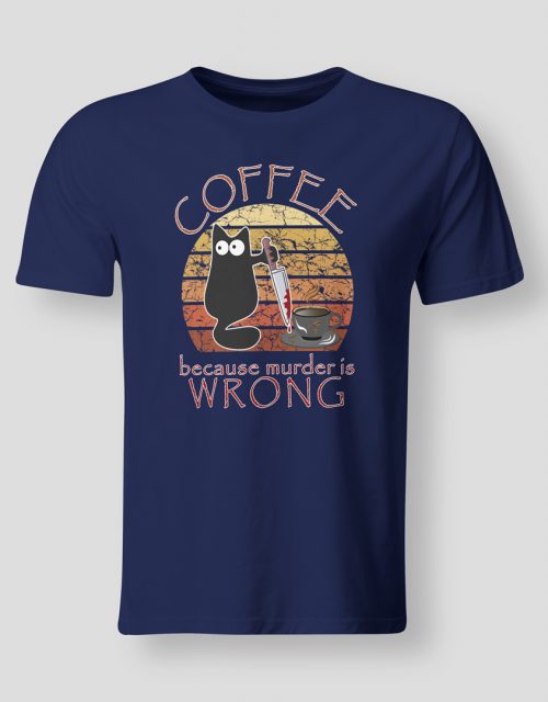 Coffee because murder is wrong