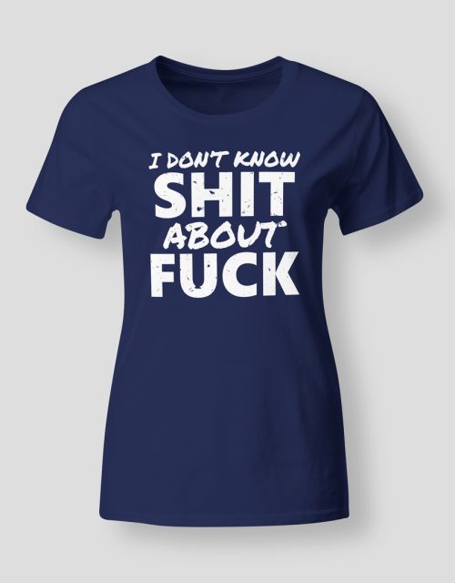 I don't know shit about fuck