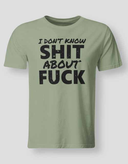 I don't know shit about fuck